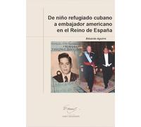 De niño refugiado cubano a embajador americano en el Reino de España: 5