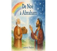 De Noé à Abraham: Histoires illustrées de la Bible pour enfants