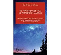 De nombreuses vies, de nombreux maîtres: L'histoire véritable d'un éminent psychiatre, de sa jeune patiente et de leur découverte de l'au-delà