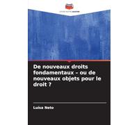 De nouveaux droits fondamentaux - ou de nouveaux objets pour le droit ?