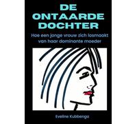 De ontaarde dochter: Hoe een jonge vrouw zich losmaakt van haar dominante moeder