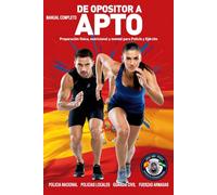 DE OPOSITOR A APTO: Manual completo de entrenamiento físico, nutrición y enfoque mental para oposiciones (CNP, Policías Locales, Guardia Civil y Fuerzas Armadas)
