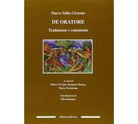 De Oratore. Traduzione e commento - Cicerone Marco Tullio