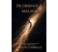 De Oriente A Málaga: Un manual de observación interior para tiempos ruidosos