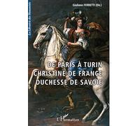 De Paris à Turin: Christine de France Duchesse de Savoie