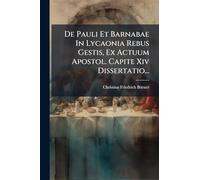 De Pauli Et Barnabae In Lycaonia Rebus Gestis, Ex Actuum Apostol. Capite Xiv Dissertatio...