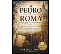 DE PEDRO A ROMA PAPADO, PRIMACÍA E INFALIBILIDAD: Un estudio bíblico, patrístico e histórico sobre la autoridad de Pedro, la sucesión apostólica y el desarrollo del papado