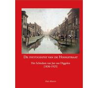 De Photographe van de Hoogstraat: Het Schiedam van Jan van Diggelen [1836-1925]