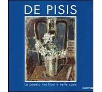 De Pisis. La poesia nei fiori e nelle cose. Catalogo della mostra (Acqui terme, 2000). Ediz. illustrata