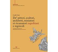 De’ pittori, scultori, architetti, miniatori et ricamatori napolitani e regnicoli
