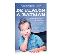 De Platón a Batman: Manual para educar con sabiduría y valores