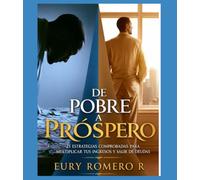 DE POBRE A PROSPERO: ESTRATEGIAS COMPROBADAS PARA MULTIPLICAR TUS INGRESOS Y SALIR DE LAS DEUDA