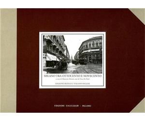 De Ponti,Erica (testi di). - Milano tra Ottocento e Novecento.