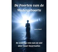 De Poorten van de Wedergeboorte: De eeuwige reis van de ziel door haar incarnaties