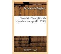 de Préseau de Dompierre Traité de l'Éducation Du Cheval En Europe (Tascabile)
