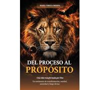 De Proceso al Propósito: Una vida transformada por Dios