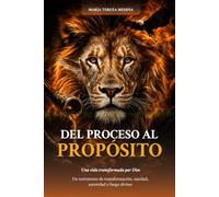 De Proceso al Propósito: Una vida transformada por Dios