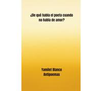 ¿De qué habla el poeta cuando no habla de amor?