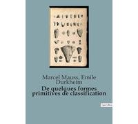 De quelques formes primitives de classification: Les racines sociales de nos classifications mentales