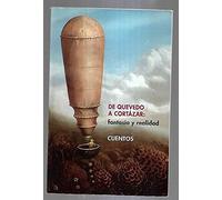 DE QUEVEDO A CORTAZAR: FANTASIA Y REALIDAD. CUENTOS