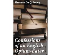De Quincey, Thomas Confessions Of An English Opium-Eater Book NUOVO