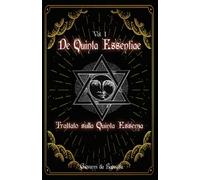De Quinta Essentiae vol. 1 : Trattato sulla quinta essenza: Antico Grimorio Alch