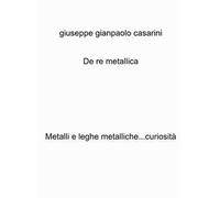 De re metallica. Metalli e leghe metalliche...curiosità