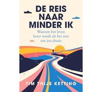 De reis naar minder ik: Waarom het leven beter wordt als het niet om jou draait