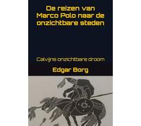 De reizen van Marco Polo naar de onzichtbare steden: Calvijns onzichtbare droom Reis naar het centrum van het onzichtbare wonderverteller