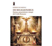 De religionibus. Norme, prescrizioni e tempi del culto romano