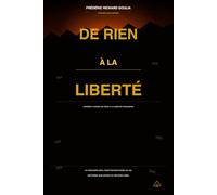 De Rien à la Liberté: Comment passer de zéro à la liberté financière