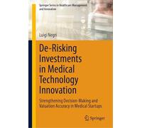 De-Risking Investments in Medical Technology Innovation: Strengthening Decision-Making and Valuation Accuracy in Medical Startups