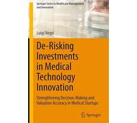 De-Risking Investments in Medical Technology Innovation: Strengthening Decision-Making and Valuation Accuracy in Medical Startups