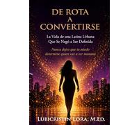 DE ROTA A CONVERTIRME: La Vida de una Latina Urbana Que Se Negó a Ser Definida Nunca dejes que tu miedo determine quién vas a ser mañana