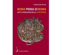 Roma prima di Roma. Miti e fondazioni della Città eterna