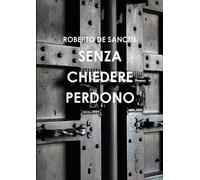 De Sanctis, Roberto Senza Chiedere Perdono Book NUOVO
