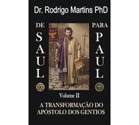 De SAULO para PAULO: Volume II - A TRANSFORMAÇÃO do Apóstolo dos Gentios