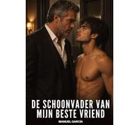 De schoonvader van mijn beste vriend: Expliciete Gay Erotische Verhalen voor Volwassen Mannen: 53