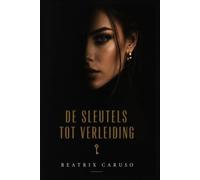 De sleutels tot verleiding: De psychologie van aanwezigheid, waarde en echte aantrekkingskracht - en waarom sommige mensen onvergetelijk zijn