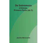 De Sobremesa; Cr nicas, Primera Parte (De 5)