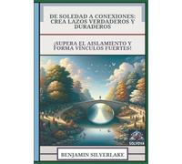 De Soledad a Conexiones - Crea Lazos Verdaderos y Duraderos: ¡Supera el Aislamiento y Forma Vínculos Fuertes!