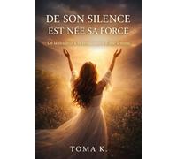 De son silence est née sa force: De la douleur à la pussance féminine