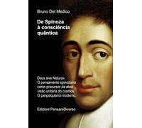 De Spinoza à consciência quântica.. «Deus sive Natura». O pensamento spinoziano como precursor da atual visão unitária do cosmos. O panpsiquismo moderno