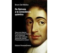 De Spinoza a la consciència quàntica: 'Deus sive Natura'. El pensament de Spinoza com a precursor de la visió unificada actual del cosmos. Panpsiquisme modern.