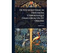 De Stichomythiae in Tragoedia Comoediaque Graecorum Usu Et Origine