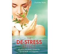 De-Stress Effect, The: Rebalance Your Body's Systems For Vibrant Health And Happiness