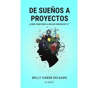 De sueños a proyectos: Cómo construir la mejor versión de ti