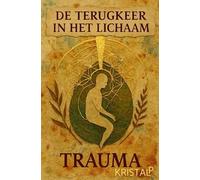 De terugkeer in het lichaam: Een nieuwe taal voor trauma, waarheid & heling