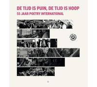 De tijd is puin, de tijd is hoop: 55 jaar Poetry International