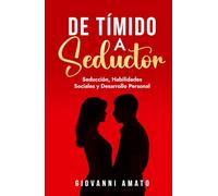 De Tímido a Seductor: Seducción, Habilidades Sociales y Desarrollo Personal